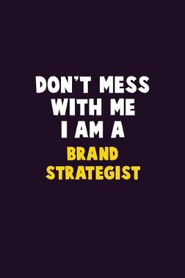 Book cover for Don't Mess With Me, I Am A Brand Strategist