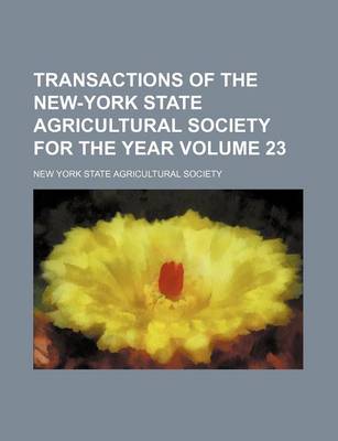 Book cover for Transactions of the New-York State Agricultural Society for the Year Volume 23