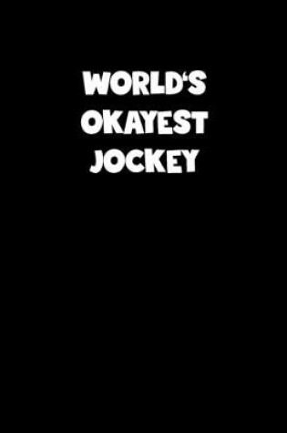 Cover of World's Okayest Jockey Notebook - Jockey Diary - Jockey Journal - Funny Gift for Jockey