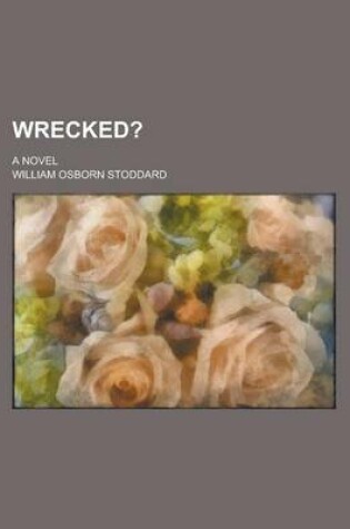 Cover of Wrecked?; A Novel