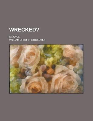 Book cover for Wrecked?; A Novel