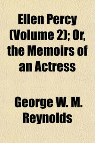 Cover of Ellen Percy (Volume 2); Or, the Memoirs of an Actress