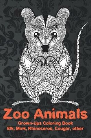 Cover of Zoo Animals - Grown-Ups Coloring Book - Elk, Mink, Rhinoceros, Cougar, other
