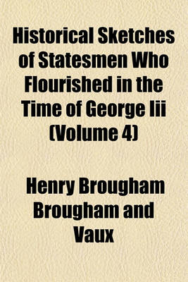 Book cover for Historical Sketches of Statesmen Who Flourished in the Time of George III (Volume 4)