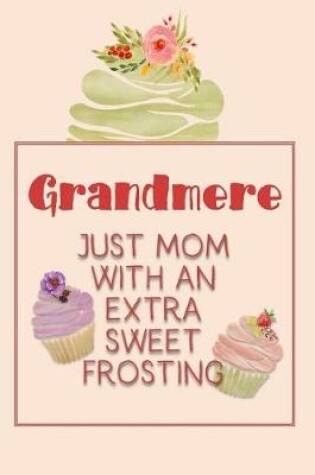 Cover of Grandmere Just Mom with an Extra Sweet Frosting