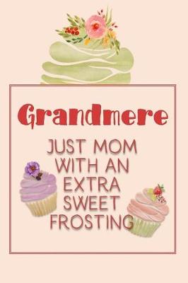 Book cover for Grandmere Just Mom with an Extra Sweet Frosting