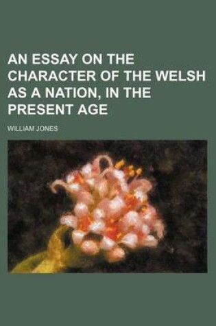 Cover of An Essay on the Character of the Welsh as a Nation, in the Present Age