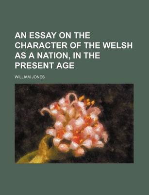 Book cover for An Essay on the Character of the Welsh as a Nation, in the Present Age