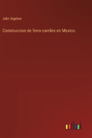 Cover of Construccion de ferro-carriles en Mexico.