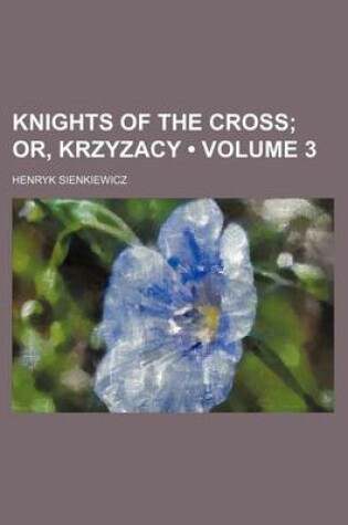 Cover of Knights of the Cross (Volume 3); Or, Krzyzacy