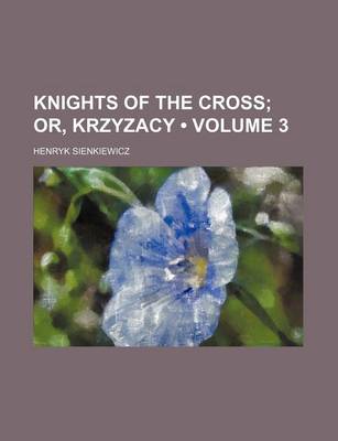 Book cover for Knights of the Cross (Volume 3); Or, Krzyzacy