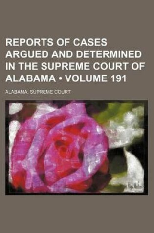 Cover of Reports of Cases Argued and Determined in the Supreme Court of Alabama (Volume 191)