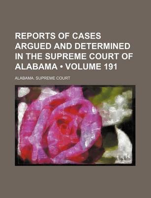 Book cover for Reports of Cases Argued and Determined in the Supreme Court of Alabama (Volume 191)