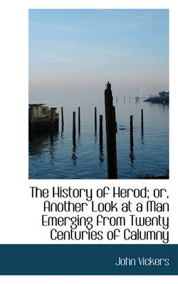 Book cover for The History of Herod; Or, Another Look at a Man Emerging from Twenty Centuries of Calumny