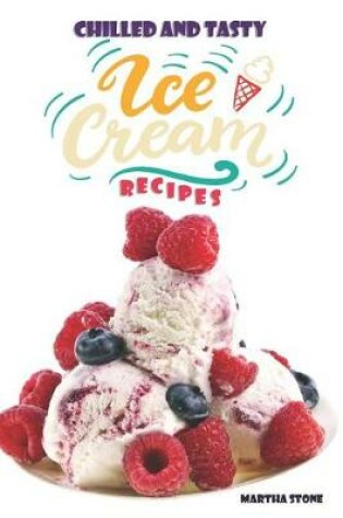 Cover of Chilled and Tasty Ice-Cream Recipes