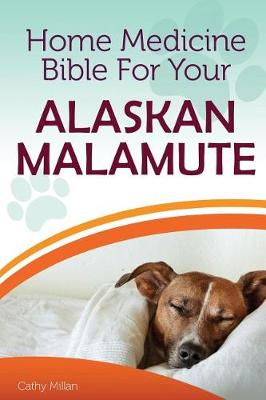 Book cover for Home Medicine Bible for Your Alaskan Malamute