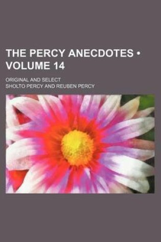 Cover of The Percy Anecdotes (Volume 14); Original and Select