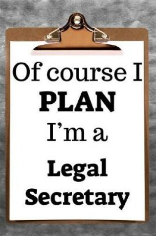 Cover of Of Course I Plan I'm a Legal Secretary