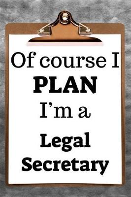 Book cover for Of Course I Plan I'm a Legal Secretary