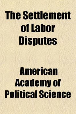 Book cover for The Settlement of Labor Disputes