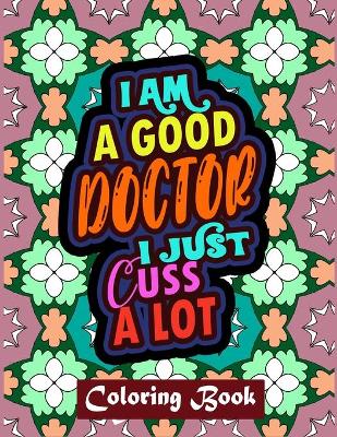 Cover of I Am A Good Doctor I Just Cuss A Lot