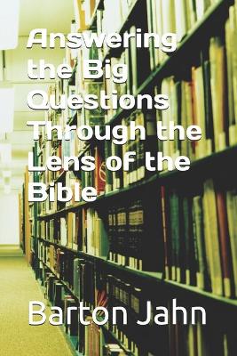 Book cover for Answering the Big Questions Through the Lens of the Bible