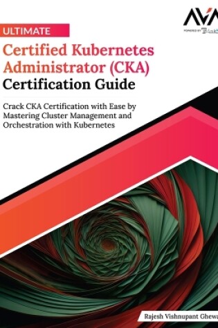 Cover of Ultimate Certified Kubernetes Administrator (CKA) Certification Guide