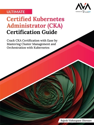 Book cover for Ultimate Certified Kubernetes Administrator (CKA) Certification Guide