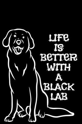 Book cover for Life Is Better With A Black Lab