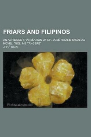 Cover of Friars and Filipinos; An Abridged Translation of Dr. Jos Rizal's Tagalog Novel, Noli Me Tangere