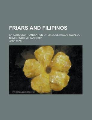Book cover for Friars and Filipinos; An Abridged Translation of Dr. Jos Rizal's Tagalog Novel, Noli Me Tangere