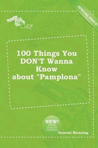 Cover of 100 Things You Don't Wanna Know about Pamplona