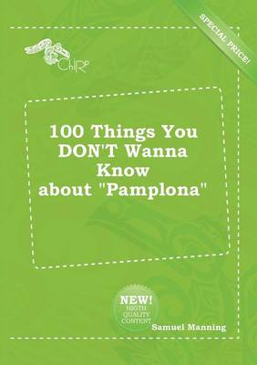 Book cover for 100 Things You Don't Wanna Know about Pamplona