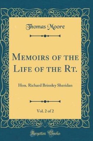 Cover of Memoirs of the Life of the Rt., Vol. 2 of 2: Hon. Richard Brinsley Sheridan (Classic Reprint)