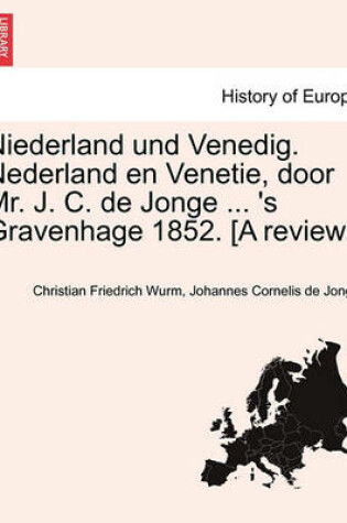 Cover of Niederland Und Venedig. Nederland En Venetie, Door Mr. J. C. de Jonge ... 's Gravenhage 1852. [a Review.]