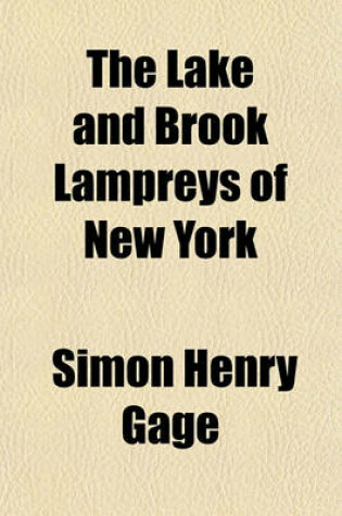 Cover of The Lake and Brook Lampreys of New York; Especially Those of Cayuga and Seneca Lakes