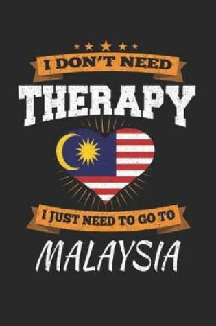 Cover of I Don't Need Therapy I Just Need To Go To Malaysia