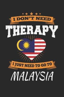 Book cover for I Don't Need Therapy I Just Need To Go To Malaysia