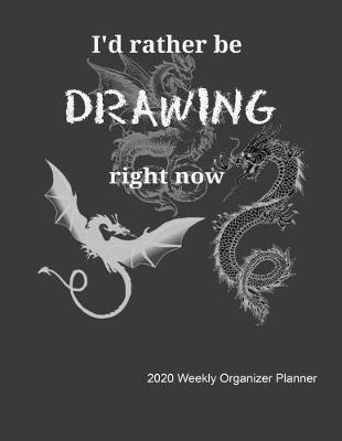 Book cover for I'd Rather Be Drawing Right Now 2020 Weekly Organizer Planner