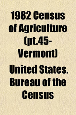 Book cover for 1982 Census of Agriculture (PT.45- Vermont)