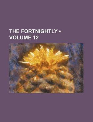 Book cover for The Fortnightly (Volume 12)