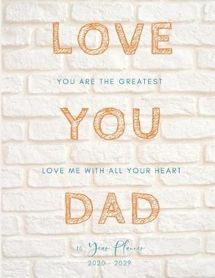Book cover for Love You Dad 2020-2029 10 Ten Year Planner