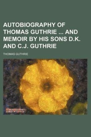 Cover of Autobiography of Thomas Guthrie and Memoir by His Sons D.K. and C.J. Guthrie