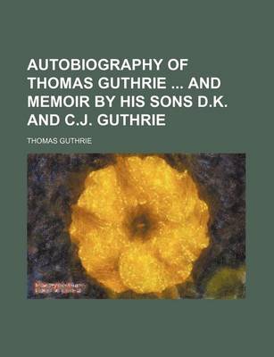 Book cover for Autobiography of Thomas Guthrie and Memoir by His Sons D.K. and C.J. Guthrie