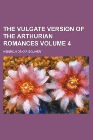 Cover of The Vulgate Version of the Arthurian Romances Volume 4