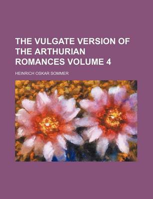 Book cover for The Vulgate Version of the Arthurian Romances Volume 4