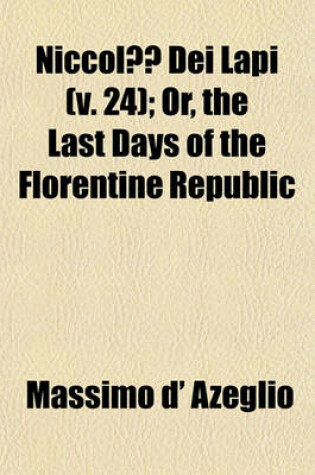 Cover of Niccolo Dei Lapi; Or, the Last Days of the Florentine Republic Volume 24