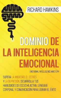 Book cover for Dominio de la inteligencia emocional [Emotional Intelligence Mastery]