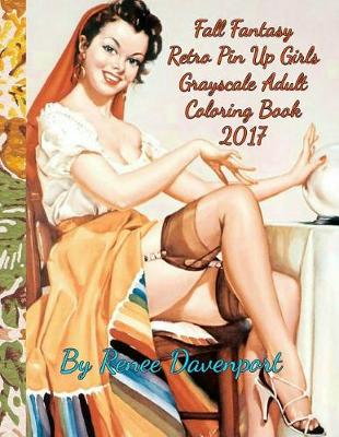 Book cover for Fall Fantasy Retro Pin Up Girls Grayscale Adult Coloring Book 2017