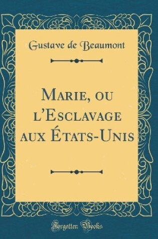 Cover of Marie, Ou l'Esclavage Aux Etats-Unis (Classic Reprint)